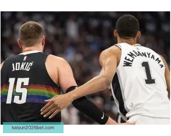 约基奇赞文班亚马攻防两端独一无二 称其是联盟难题